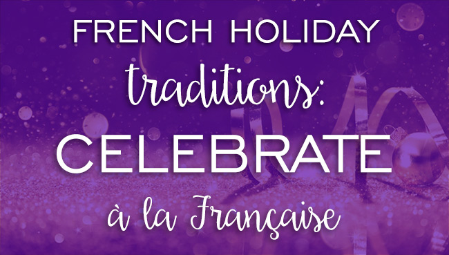 French holiday traditions: celebrate à la Française