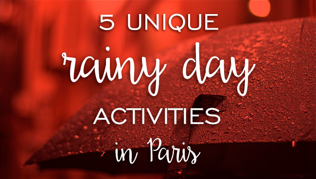 Unique Rainy Day activities Paris